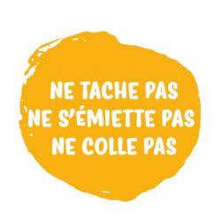 Ne tache pas, ne s’émiette pas, ne colle pas